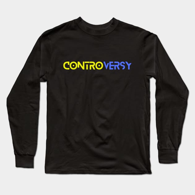 Cool Controversy Long Sleeve T-Shirt by RoyaltyDesign